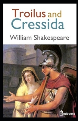 Troilus and Cressida Illustrated by William Shakespeare