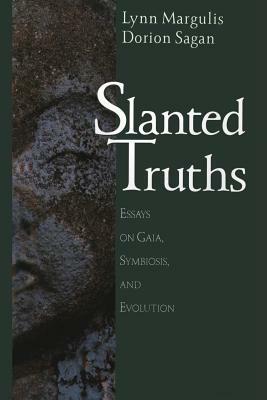Slanted Truths: Essays on Gaia, Symbiosis and Evolution by Dorion Sagan, Lynn Margulis