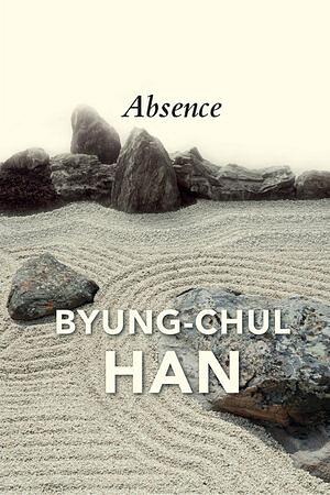 Absence: On the Culture and Philosophy of the Far East by Byung-Chul Han