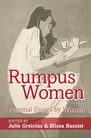 Rumpus Women Volume I: Personal Essays By Women by Elissa Bassist, Julie Greicius