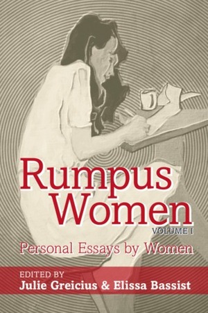 Rumpus Women Volume I: Personal Essays By Women by Julie Greicius, Elissa Bassist