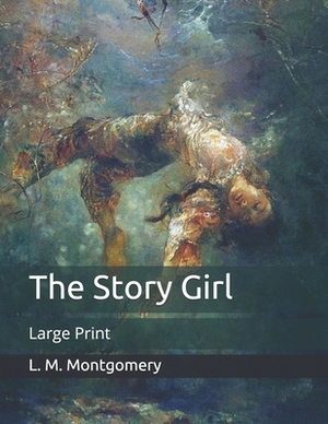 The Story Girl: Large Print by L.M. Montgomery