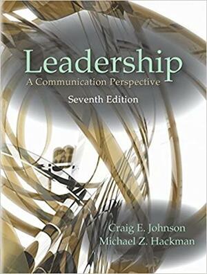 Leadership: A Communication Perspective, Seventh Edition by Craig E. Johnson, Michael Z. Hackman