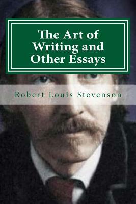 The Art of Writing and Other Essays by Robert Louis Stevenson