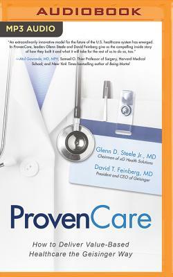 Provencare: How to Deliver Value-Based Healthcare the Geisinger Way by Glenn D. Steele, David T. Feinberg