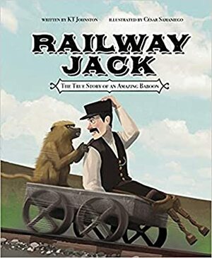 Railway Jack: The True Story of an Amazing Baboon by K.T. Johnston, César Samaniego