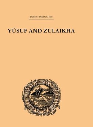 Yusuf and Zulaikha: A Poem by Jami by Ralph Thomas Hotchkin Griffith