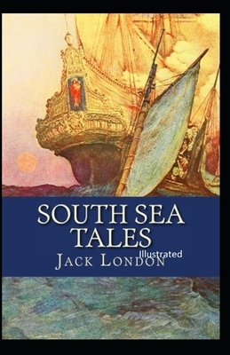 South Sea Tales Illustrated by Jack London