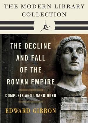 Decline and Fall of the Roman Empire: The Modern Library Collection by Edward Gibbon