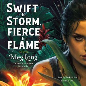 Swift the Storm, Fierce the Flame by Meg Long