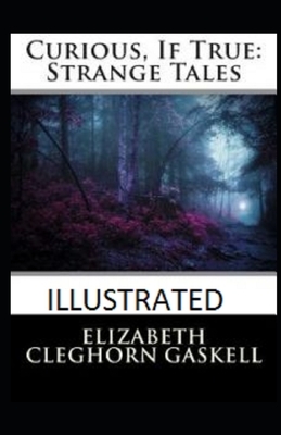 Curious, If True: Strange Tales Illustrated by Elizabeth Gaskell