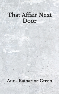 That Affair Next Door: (Aberdeen Classics Collection) by Anna Katharine Green