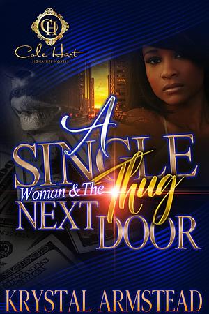 A Single Woman & The Thug Next Door: An African American Romance by Krystal Armstead, Krystal Armstead