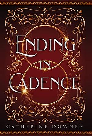 Ending In Cadence by Catherine Downen, Catherine Downen