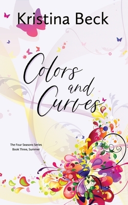 Colors and Curves: Four Seasons Series Book 3 - Summer by Kristina Beck