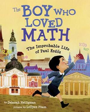 The Boy Who Loved Math: The Improbable Life of Paul Erdos by Deborah Heiligman