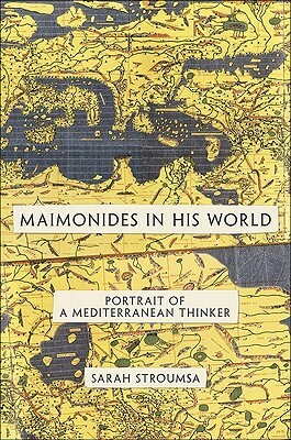 Maimonides in His World: Portrait of a Mediterranean Thinker by Sarah Stroumsa