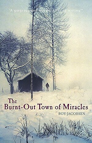 The Burnt-Out Town of Miracles by Roy Jacobsen