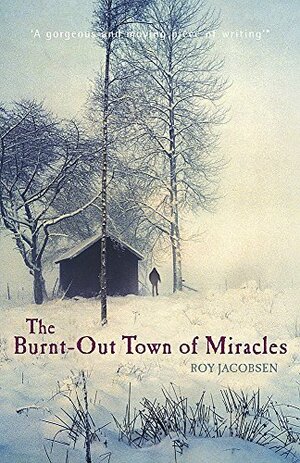 The Burnt-Out Town of Miracles by Roy Jacobsen