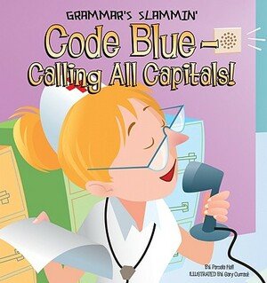 Code Blue - Calling All Capitals! by Pamela Hall