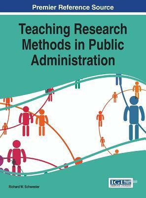 Teaching Research Methods in Public Administration by Richard W. Schwester