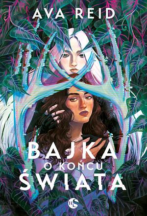 Bajka o końcu świata by Ava Reid