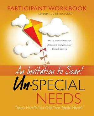 Un-Special Needs Participant Workbook: An Invitation to Soar by Jim Leonard, Karen Leonard