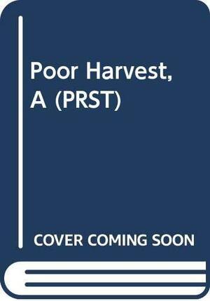 A Poor Harvest: The Clash of Policies and Interests in the Grain Trade by Richard Gilmore