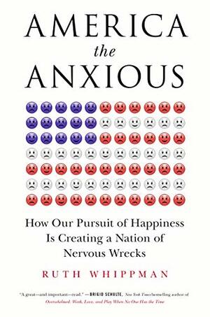 America the Anxious: How Our Pursuit of Happiness Is Creating a Nation of Nervous Wrecks by Ruth Whippman