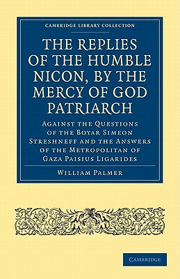 The Replies of the Humble Nicon, by the Mercy of God Patriarch, Against the Questions of the Boyar S by 