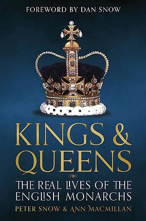 Kings & Queens: The Real Lives of the English Monarchs by Ann MacMillan, Peter Snow