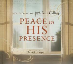 Peace in His Presence: Favorite Quotations from Jesus Calling by Sarah Young
