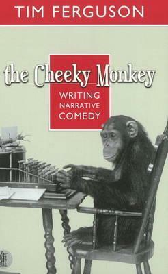 The Cheeky Monkey: writing narrative comedy by Tim Ferguson