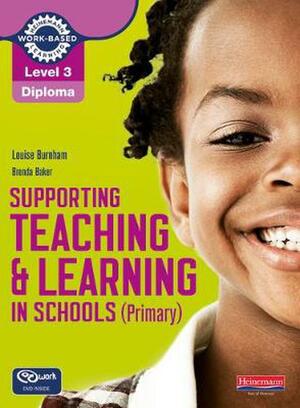 Supporting Teaching and Learning in Schools (Primary): Teaching Assistant's Handbook by Louise Burnham, Brenda Baker