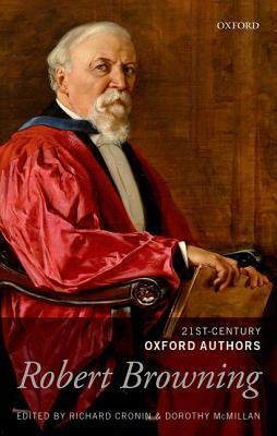 Robert Browning: 21st-Century Oxford Authors by Dorothy McMillan, Richard Cronin