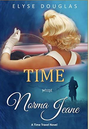 Time with Norma Jeane: A Time Travel Novel by Elyse Douglas