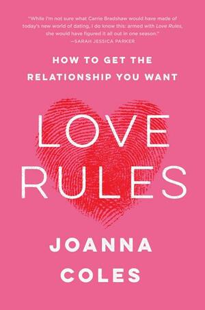 Love Rules: How to Find a Real Relationship in a Digital World by Joanna Coles