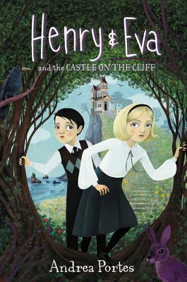 Henry & Eva and the Castle on the Cliff by Andrea Portes