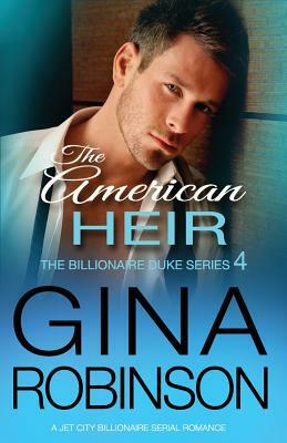 The American Heir: A Jet City Billionaire Serial Romance by Gina Robinson