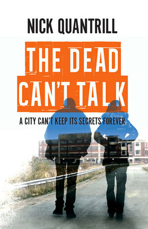 The Dead Can't Talk by Nick Quantrill