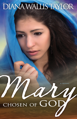 Mary, Chosen of God by Diana Wallis Taylor