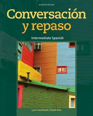 Conversacion y Repaso: Intermediate Spanish by Lynn A. Sandstedt, Ralph Kite