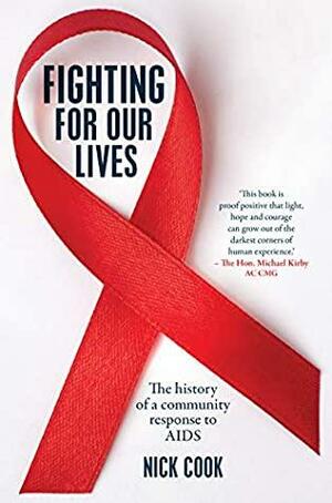 Fighting For Our Lives: The history of a community response to AIDS by Nick Cook