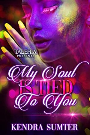 My Soul Is Tied To You by Kendra Sumter