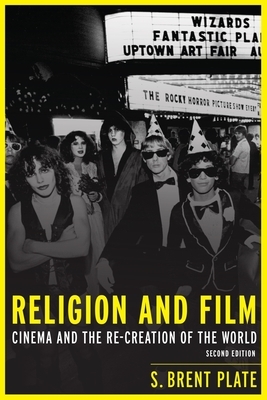 Religion and Film: Cinema and the Re-Creation of the World by S. Brent Plate