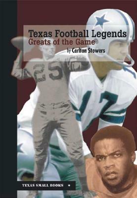 Texas Football Legends: Greats of the Game by Carlton Stowers