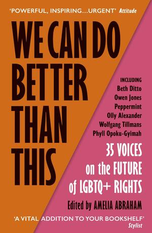 We Can Do Better Than This: 35 Voices on the Future of LGBTQ+ Rights by Amelia Abraham