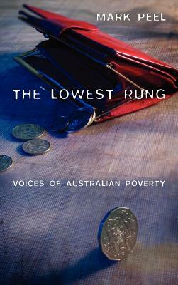 The Lowest Rung: Voices of Australian Poverty by Mark Peel