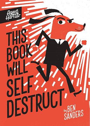 Agent Harrier: This Book Will Self-Destruct by Ben Sanders