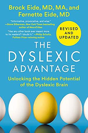 The Dyslexic Advantage (Revised and Updated): Unlocking the Hidden Potential of the Dyslexic Brain by Fernette F. Eide, Brock L. Eide